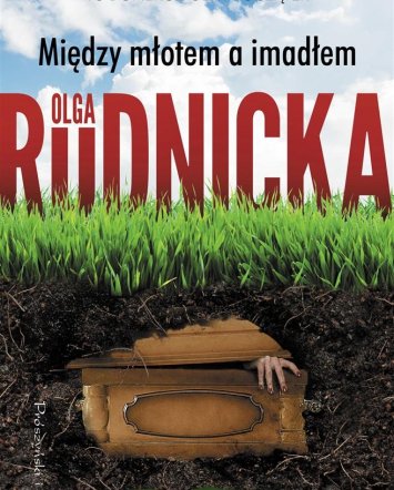 Między młotem a&nbsp;imadłem- Olga Rudnicka