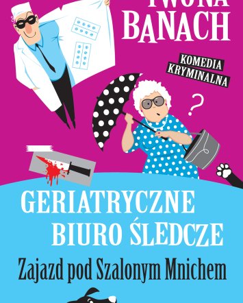 Geriatryczne biuro śledcze. Zajazd pod Szalonym Mnichem - Iwona Banach
