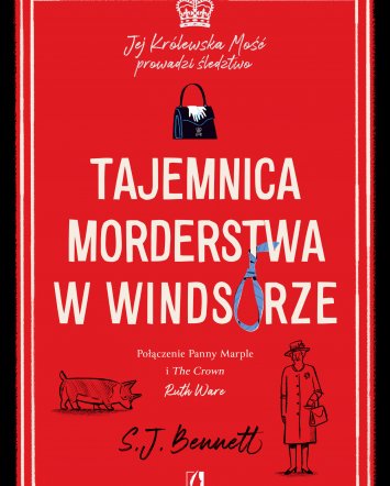 Tajemnica morderstwa w&nbsp;Windsorze. Jej Królewska Mość prowadzi śledztwo - S.J. Bennett