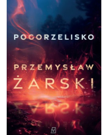 Pogorzelisko - Przemysław Żarski