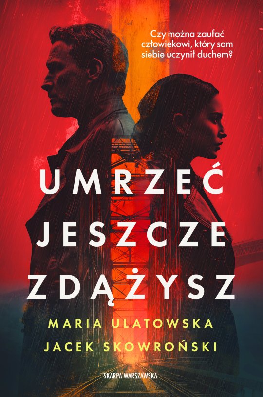 Umrzeć jeszcze zdążysz - Maria Ulatowska, Jacek Skowroński